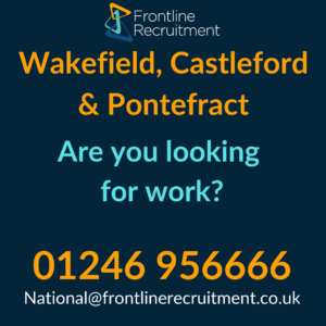 Image promoting job opportunities in Wakefield and Castleford by Frontline Recruitment, featuring text "Are you looking for work?" with contact details.